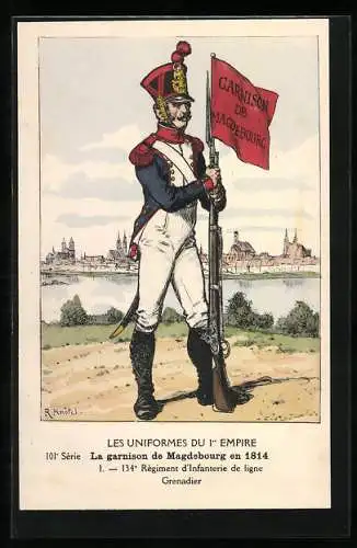 Künstler-AK Les Uniformes du Ier Empire, Le Garnison de Magdebourg en 1814, 134e Regiment d`Infanterie de ligne