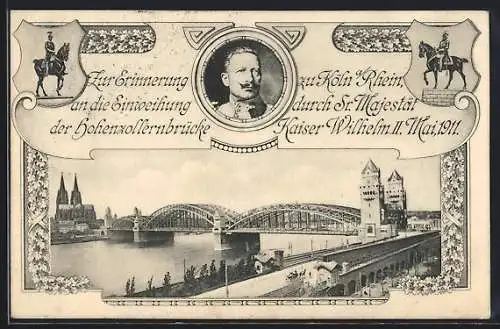 AK Köln, Einweihung der Hohenzollernbrücke 1911, Porträt Kaiser Wilhelm II.