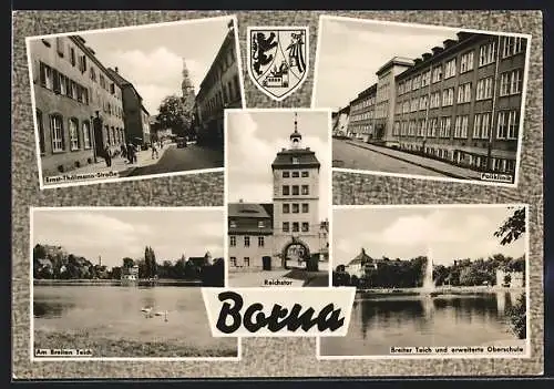 AK Borna / Sachsen, Reichstor, Ernst Thälmann-Strasse, Breiter teich und erweiterte Oberschule, Poliklinik