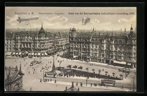 AK Frankfurt a. M., Internationale Luftschiffahrt-Ausstellung 1909, Zeppelin, Strassenbahnen, Bahnhofsplatz