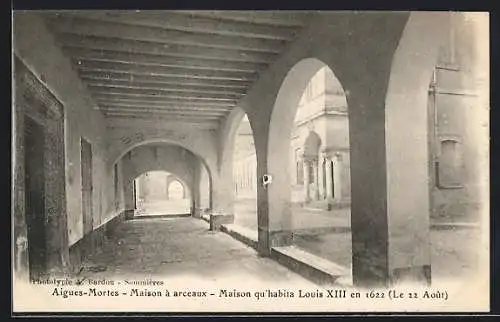 AK Aigues-Mortes, Maison à arceaux, Maison qu`habita Louis XIII en 1622