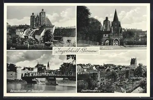 AK Ingolstadt /Donau, Dom, Donaubrücke mit Donautor, Kreuztor