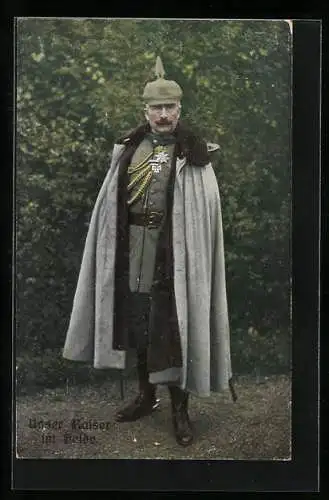 AK Kaiser Wilhelm II. im Felde mit Uniform, Mantel und Pickelhaube