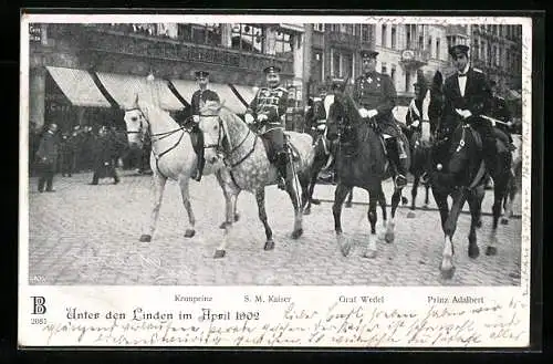 AK Berlin, Kaiser Wilhelm II. Unter den Linden mit Kronprinz, Graf Wedel und Prinz Albert