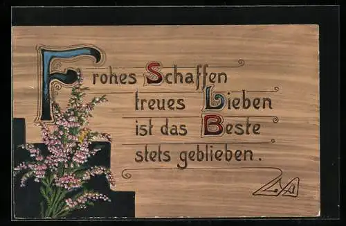 Holzbrand-Imitations-AK Frohes Schaffen, treues Lieben, ist das Beste, stets geblieben., Spruch und Blume