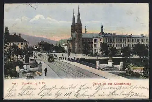 AK Freiburg i. B., Partie bei der Kaiserbrücke, Strassenbahn