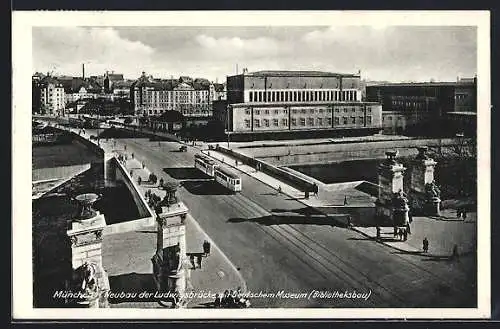 AK München, Neubau der Ludwigsbrücke mit Deutschen Museum, Strassenbahn