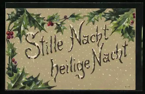 Präge-AK Weihnachtsgruss mit Schnee und Stechpalmenzweigen, Stille Nacht, heilige Nacht