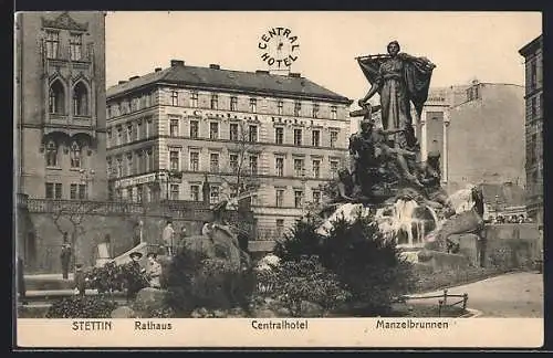 AK Stettin, Rathaus, Centralhotel und Manzelbrunnen