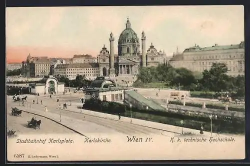 AK Wien, K. k. technische Hochschule, Karlskirche und Stadtbahnhof am Karlsplatz