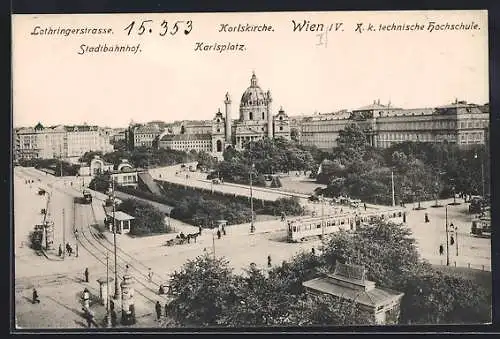 AK Wien IV., Karlsplatz mit Strassenbahnen, Stadtbahnhof, Lothringerstrasse, Karlskirche und technische Hochschule