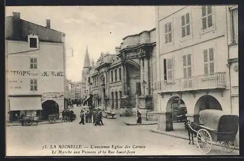 AK La Rochelle, L`anciennes Eglise des Carmes, Le Marche aux Poissons et la Rue Saint-Jean