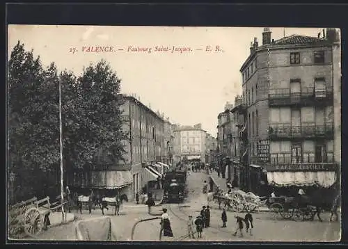 AK Valence, Faubourg Saint-Jacques avec animation urbaine et charrettes