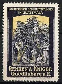 Reklamemarke Guatemala, Indianerinnen beim Kaffeepflücken, Renken & Knigge, Quedlinburg a. H.