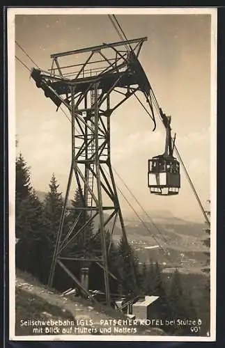 AK Seilschwebebahn Patscherkofel bei Stütze 8 mit Blick auf Mutters und Natters