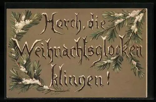 AK Weihnachtsgruss mit verschneitem Tannenzweig, Horch, die Weihnachtsglocken...