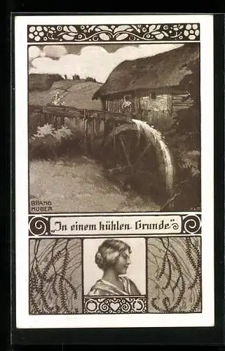 Künstler-AK sign. Brandhuber: In einem kühlen Grunde, Wassermühle, Frauenporträt