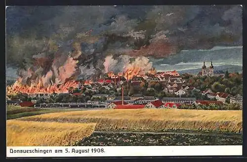 AK Donaueschingen, Das Grossfeuer im Ort am 5. August 1908