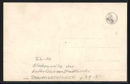 Foto-AK Donaueschingen, Glockenweihe der Katholischen Stadtkirche