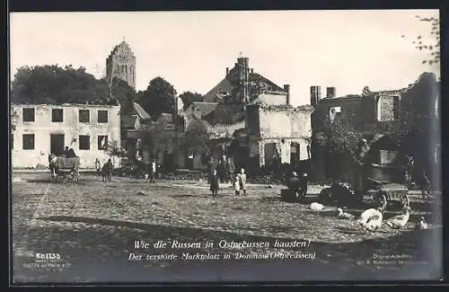 AK Domnau /Ostpreussen, Wie die Russen in Ostpreussen hausten!, Der zerstörte Marktplatz