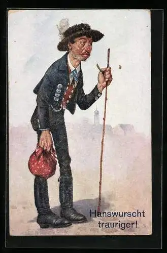 AK Hanswurscht trauriger!, verarmter Mann mit kleinem Beutel und Wanderstock