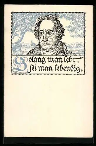 Künstler-AK Johann Wolfgang von Goethe, Solang man lebt, sie man lebendig