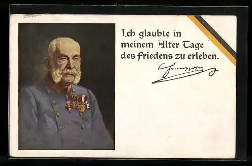 AK Ich glaubte in meinem Alter..., Portrait Kaiser Franz Josef I. von Österreich