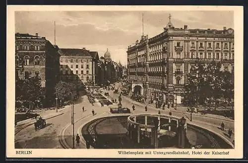 AK Berlin, Hotel Der Kaiserhofe, Wilhelmplatz mit Untergrundbahnstation
