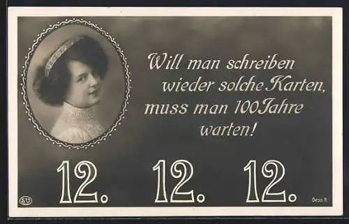 AK Besonderes Datum, 12.12.1912, Frauenportrait, Will man schreiben wieder solche Karten, muss man 100 Jahre warten