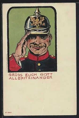 Künstler-AK Grüss Gott euch alle miteinander, Uniformierter Soldat mit Pickelhaube salutiert