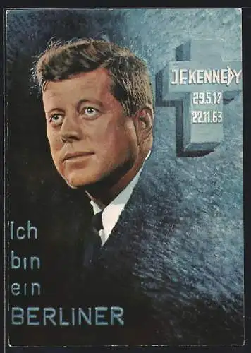 AK Ich bin ein Berliner, Portrait J. F. Kennedy, Kreuz mit Geburts- u. Sterbedatum, Trauerkarte