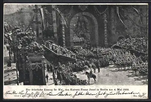 AK Berlin, feierlicher Einzug von Kaiser Franz Josef in Berlin am 4. Mai 1900