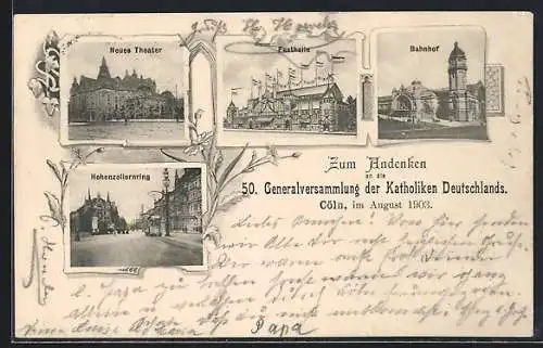 AK Köln a. Rh., 50. Generalversammlung der Katholiken Deutschlands 1903, Bahnhof, Hohenzollernring, Neues Theater