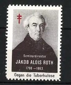 Reklamemarke Seminar Direktor Jakob Alois Roth 1798-1863, Gegen die Tuberkulose