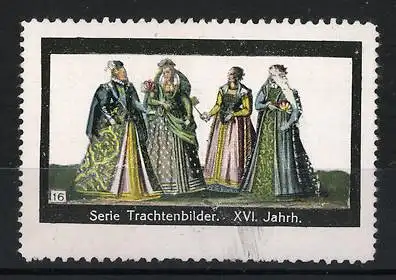 Reklamemarke Serie Trachtenbilder, XVI. Jahrh., historische Kleidung