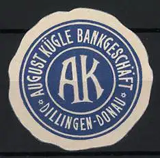 Reklamemarke Dillingen / Donau, August Kügle Bankgeschäft, Monogramm AK