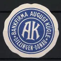 Reklamemarke Dillingen / Donau, Bankfirma August Kügle, Monogramm AK