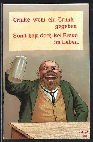 Künstler-AK Mann mit Bierkrug, Trinke wem ein Trunk gegeben, sonst hast doch kei Freud im Leben, Trinkerhumor