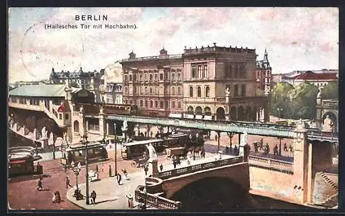 AK Berlin-Kreuzberg, Hallesches Tor mit Hochbahn, Strassenbahn