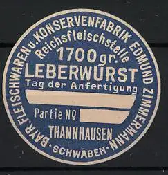 Reklamemarke Thannhausen, 1700 gr. Leberwurst, Konservenfabrik Edmund Zimmermann