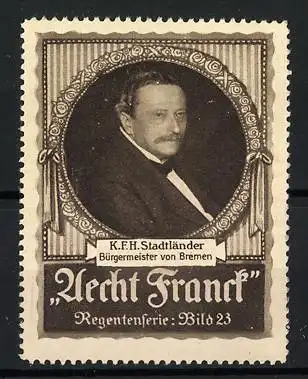 Reklamemarke Bremen, K.F.H. Stadtländer Bürgermeister, Aecht Franck Regentenserie Bild 23