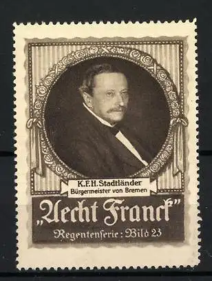 Reklamemarke Bremen, K.F.H. Stadtländer Bürgermeister, Porträt in Regentenserie Aecht Franck