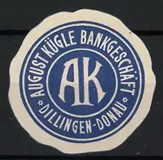 Reklamemarke Dillingen / Donau, August Kügle Bankgeschäft, Monogramm AK