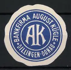 Reklamemarke Dillingen / Donau, Bankfirma August Kügle, Monogramm AK