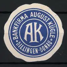 Reklamemarke Dillingen / Donau, Bankfirma August Kügle, AK-Logo