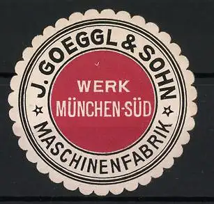 Reklamemarke München, J. Goeggl & Sohn Maschinenfabrik, Werk München-Süd