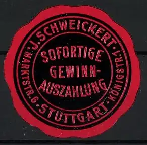 Reklamemarke Stuttgart, J. Schweickert, Sofortige Gewinnauszahlung, rotes Siegel