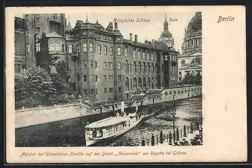 AK Berlin, Abfahrt der Kaiserlichen Familie auf der Yacht Alexandria zur Regatte bei Grünau, am Königl. Schloss