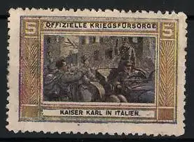 Reklamemarke Offizielle Kriegsfürsorge, Kaiser Karl I. von Österreich-Ungarn in Italien, K.u.k. Soldaten und Auto