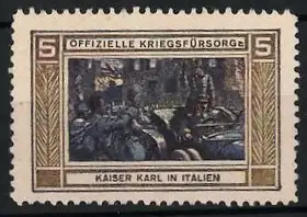 Reklamemarke Offizielle Kriegsfürsorge, Kaiser Karl I. von Österreich auf Visite in Italien, Soldaten am Auto